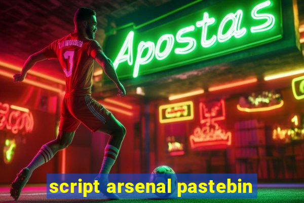 script arsenal pastebin